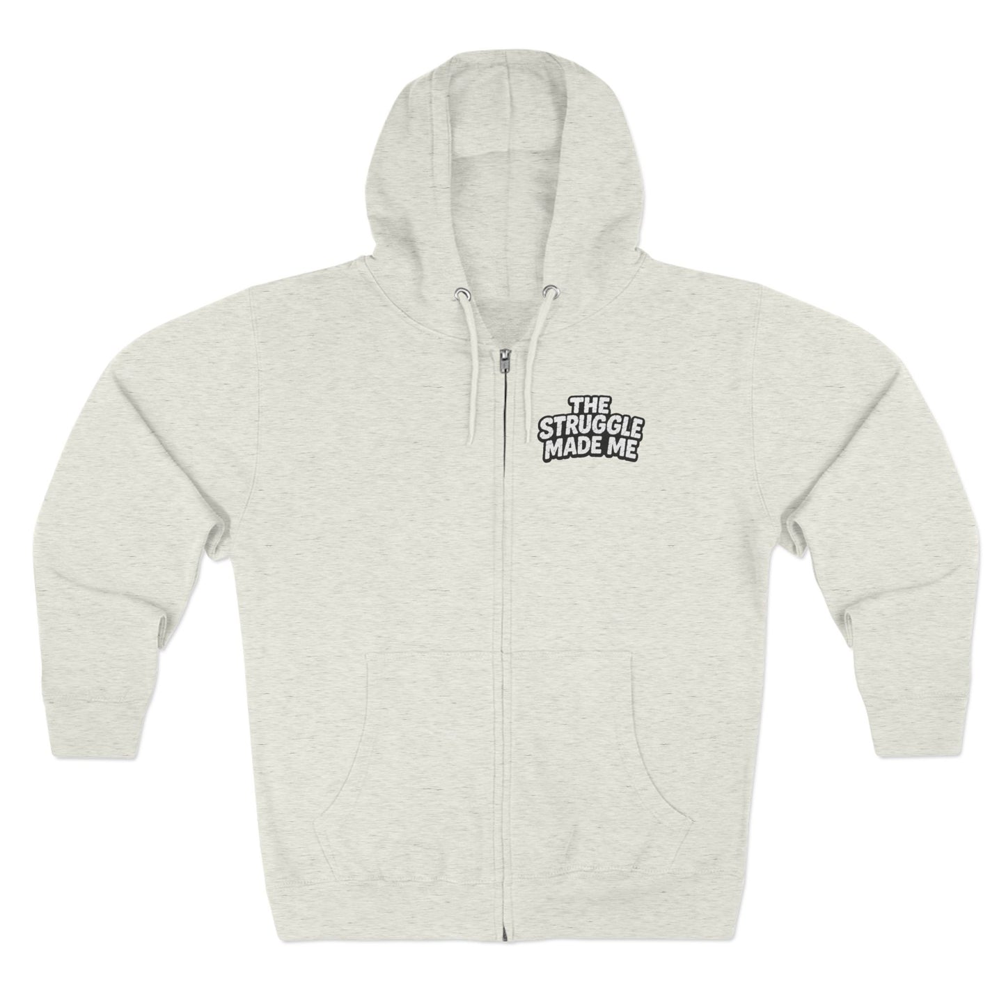 THE STRUGGLE MADE ME Unisex Zip Hoodie