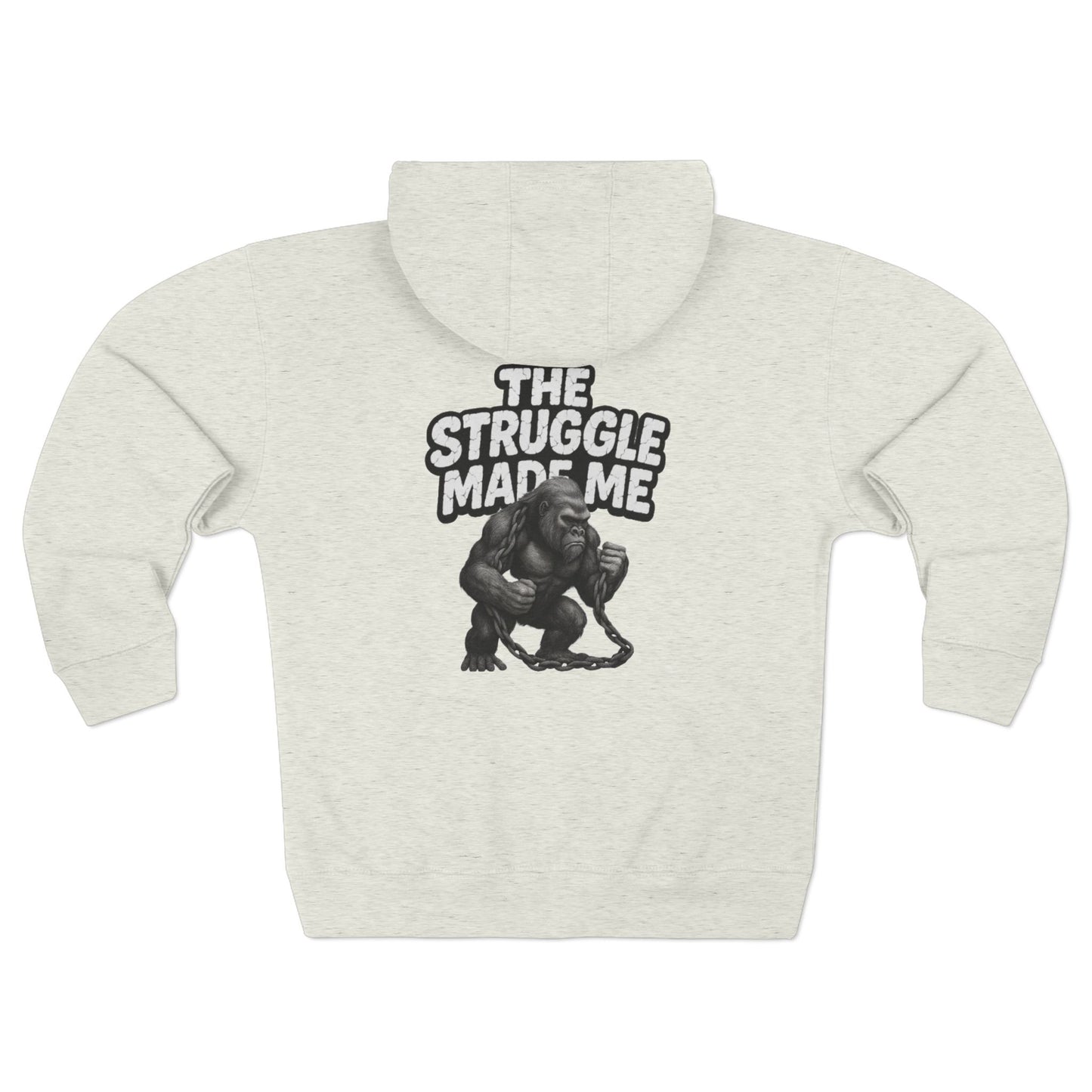 THE STRUGGLE MADE ME Unisex Zip Hoodie