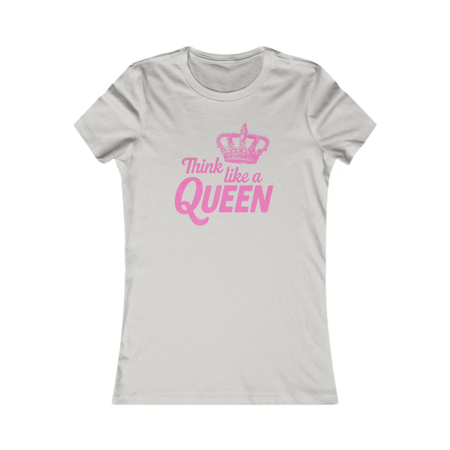 THINK LKE A QUEEN Women's Favorite Tee