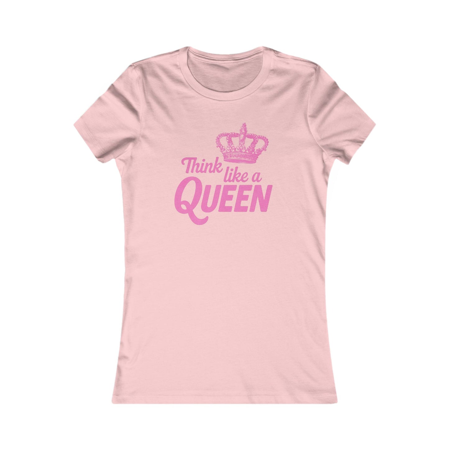 THINK LKE A QUEEN Women's Favorite Tee