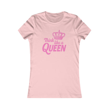 THINK LKE A QUEEN Women's Favorite Tee