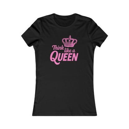 THINK LKE A QUEEN Women's Favorite Tee