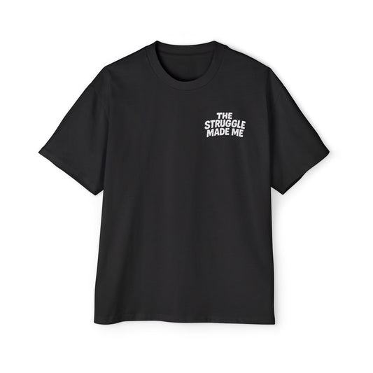 THE STRUGGLE MADE ME Men's Heavy Oversized Tee