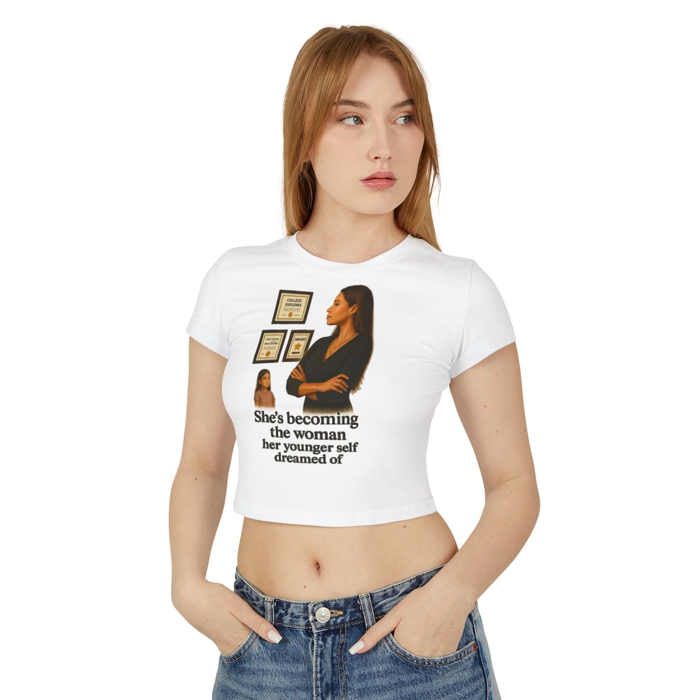 SHES BECOMING THE WOMEN HER YOUNGER SELF DREAMED OF Women's Baby Tee